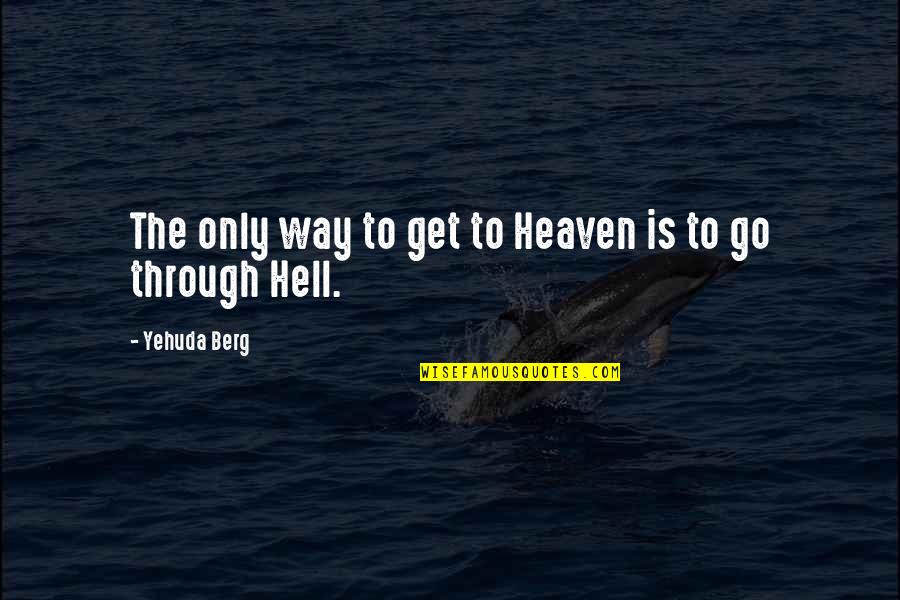 Kulit Quotes By Yehuda Berg: The only way to get to Heaven is