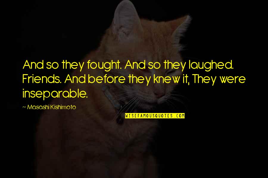 Kulitan Quotes By Masashi Kishimoto: And so they fought. And so they laughed.