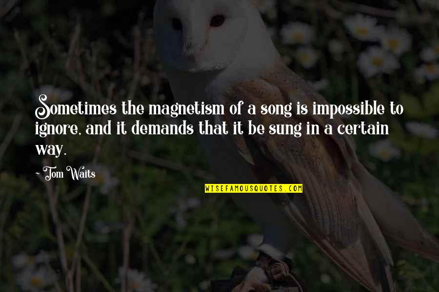 Kuljeet Kasuri Quotes By Tom Waits: Sometimes the magnetism of a song is impossible Kuljeet Kasuri Quotes By Tom Waits: Sometimes the magnetism of a song is impossible