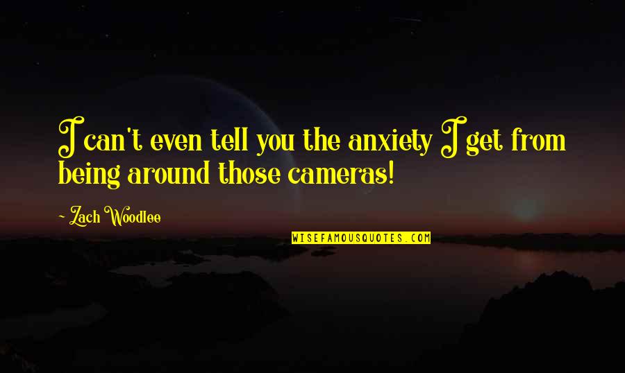 Kuljeet Kasuri Quotes By Zach Woodlee: I can't even tell you the anxiety I