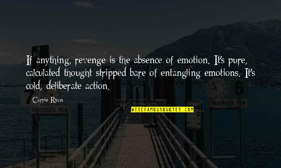 Kuljit Kapur Quotes By Carrie Ryan: If anything, revenge is the absence of emotion.
