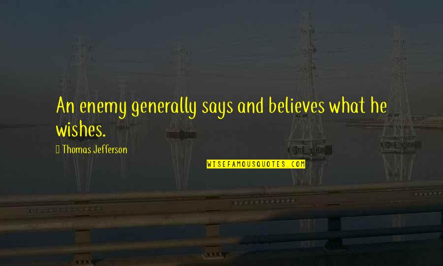 Kulkas 1 Quotes By Thomas Jefferson: An enemy generally says and believes what he