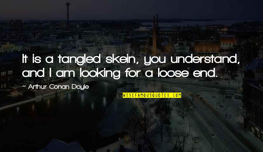 Kulkas Quotes By Arthur Conan Doyle: It is a tangled skein, you understand, and Kulkas Quotes By Arthur Conan Doyle: It is a tangled skein, you understand, and