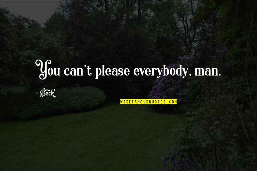 Kulkmanns Quotes By Beck: You can't please everybody, man,