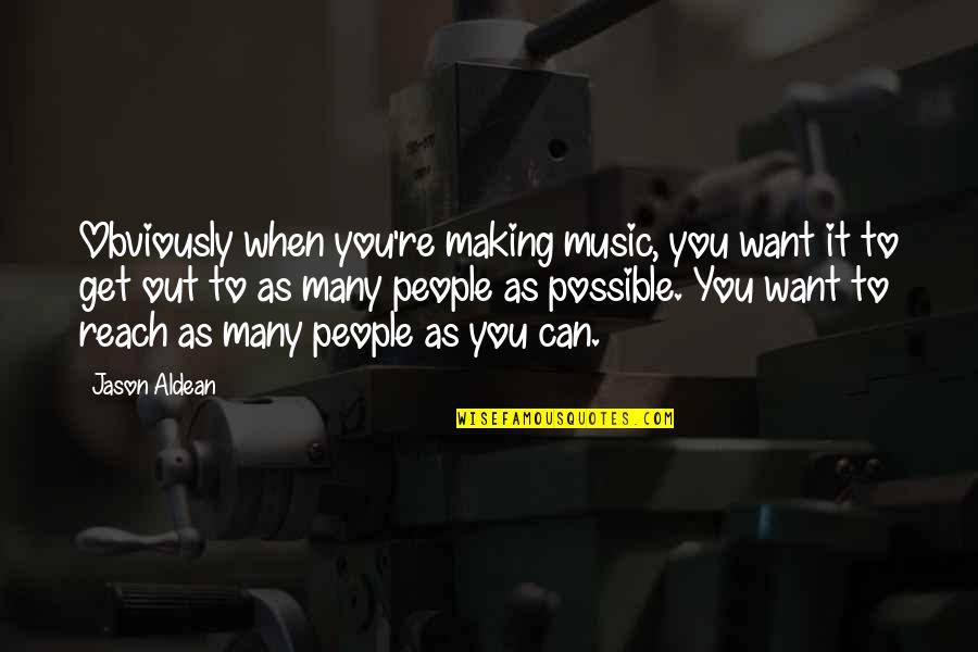 Kulkuan Quotes By Jason Aldean: Obviously when you're making music, you want it