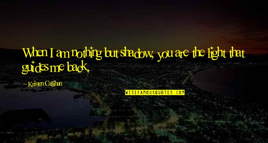 Kulkul Quotes By Kristen Callihan: When I am nothing but shadow, you are