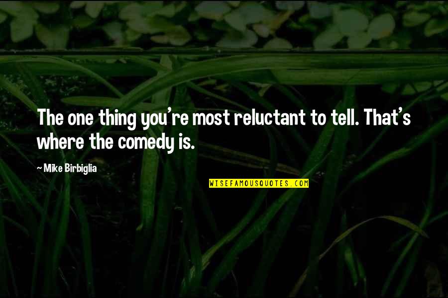 Kulkul Quotes By Mike Birbiglia: The one thing you're most reluctant to tell.