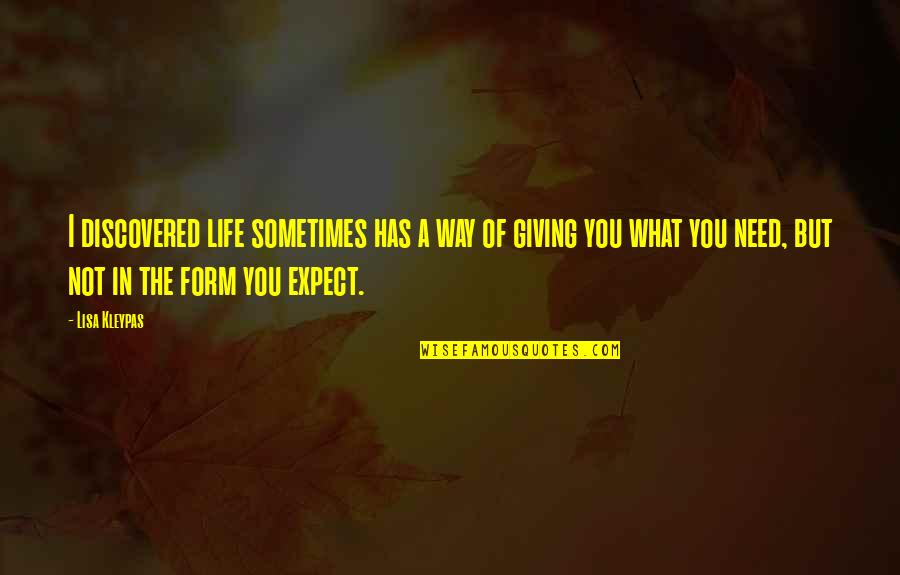 Kulkuls Quotes By Lisa Kleypas: I discovered life sometimes has a way of Kulkuls Quotes By Lisa Kleypas: I discovered life sometimes has a way of
