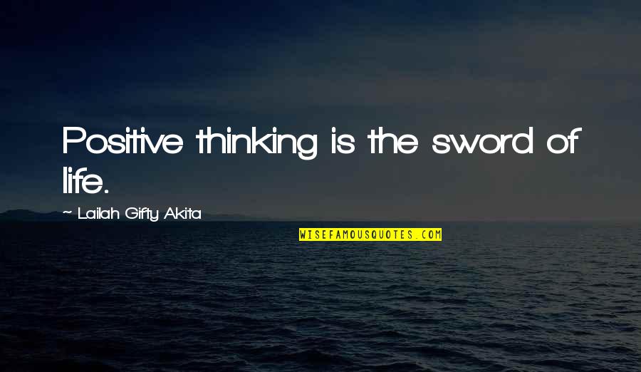 Kullak Piano Quotes By Lailah Gifty Akita: Positive thinking is the sword of life.