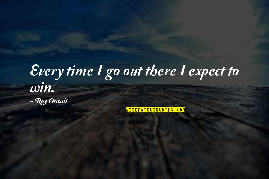 Kullandigimiz Quotes By Roy Oswalt: Every time I go out there I expect Kullandigimiz Quotes By Roy Oswalt: Every time I go out there I expect
