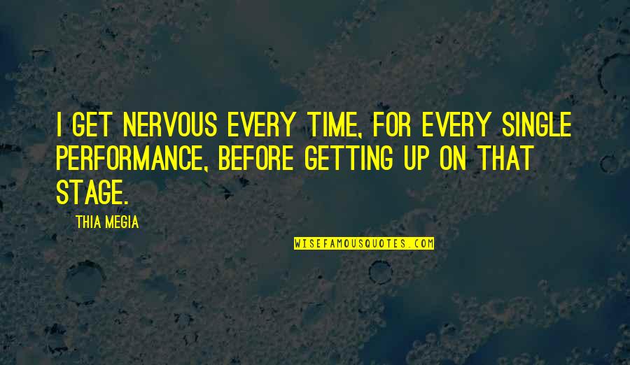 Kullandigimiz Quotes By Thia Megia: I get nervous every time, for every single Kullandigimiz Quotes By Thia Megia: I get nervous every time, for every single