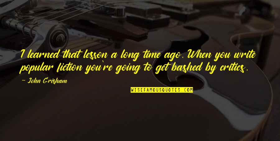 Kullannuput Quotes By John Grisham: I learned that lesson a long time ago. Kullannuput Quotes By John Grisham: I learned that lesson a long time ago.