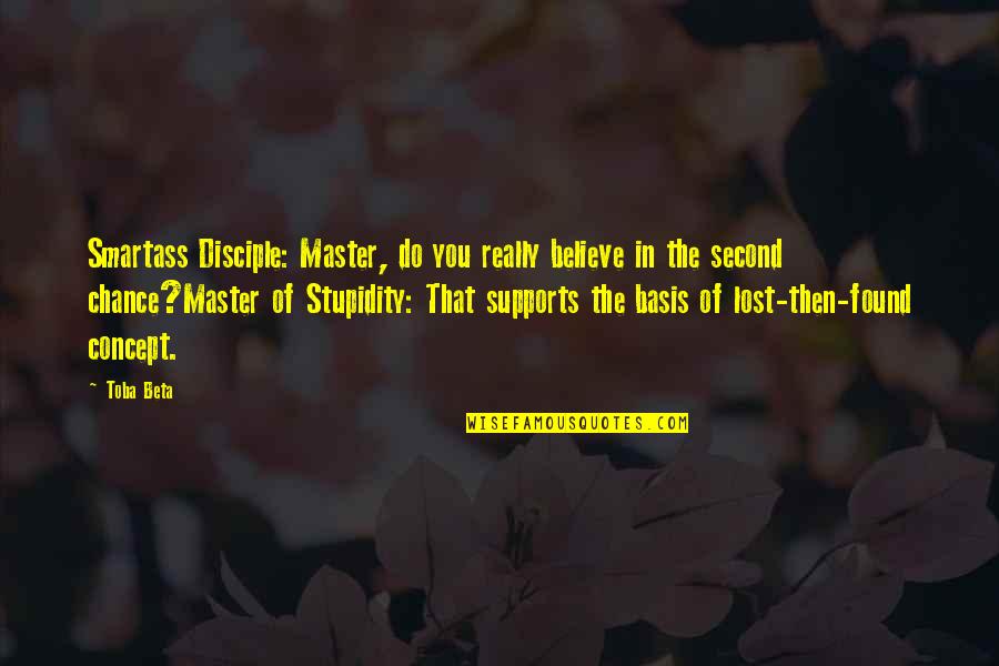 Kullannuput Quotes By Toba Beta: Smartass Disciple: Master, do you really believe in Kullannuput Quotes By Toba Beta: Smartass Disciple: Master, do you really believe in
