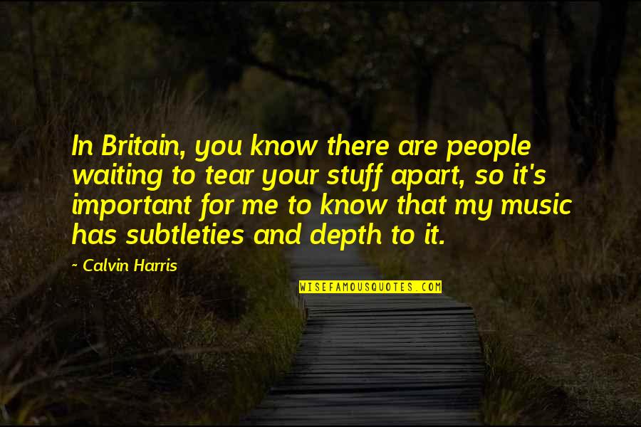 Kullervo Hynynen Quotes By Calvin Harris: In Britain, you know there are people waiting