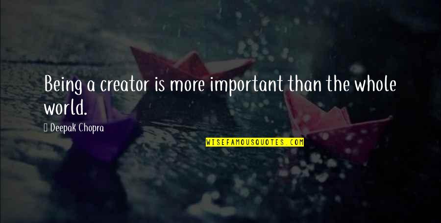 Kullervo Sibelius Quotes By Deepak Chopra: Being a creator is more important than the Kullervo Sibelius Quotes By Deepak Chopra: Being a creator is more important than the