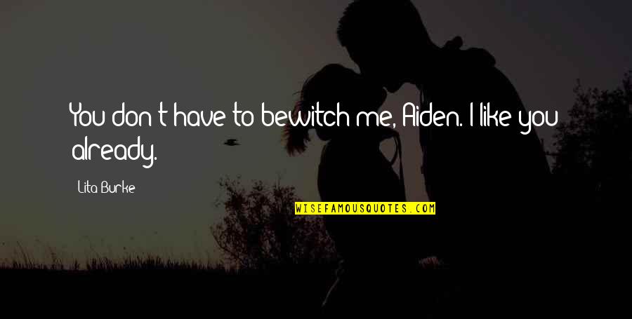 Kullervo Sibelius Quotes By Lita Burke: You don't have to bewitch me, Aiden. I