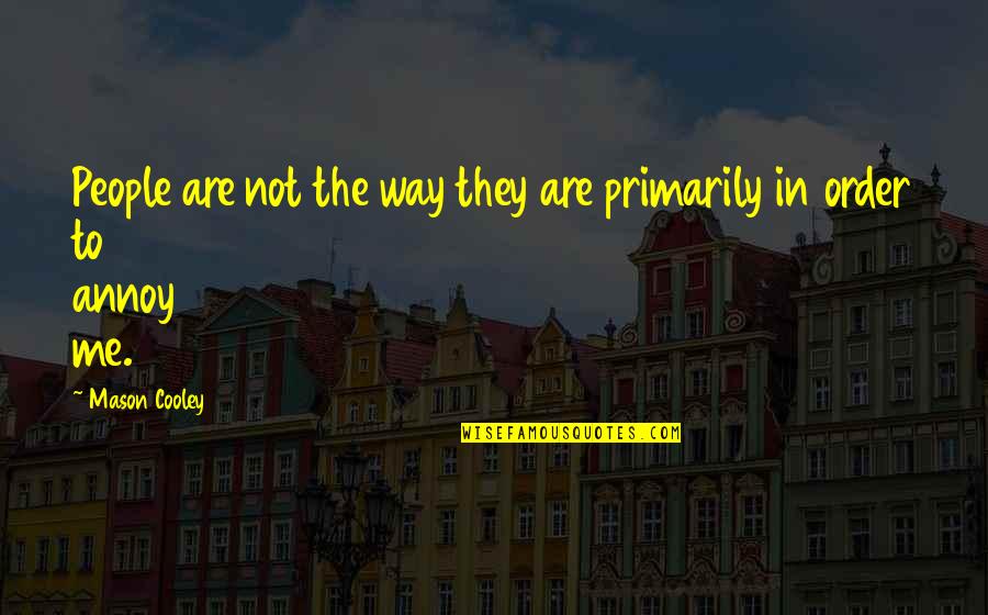Kullervo Sibelius Quotes By Mason Cooley: People are not the way they are primarily