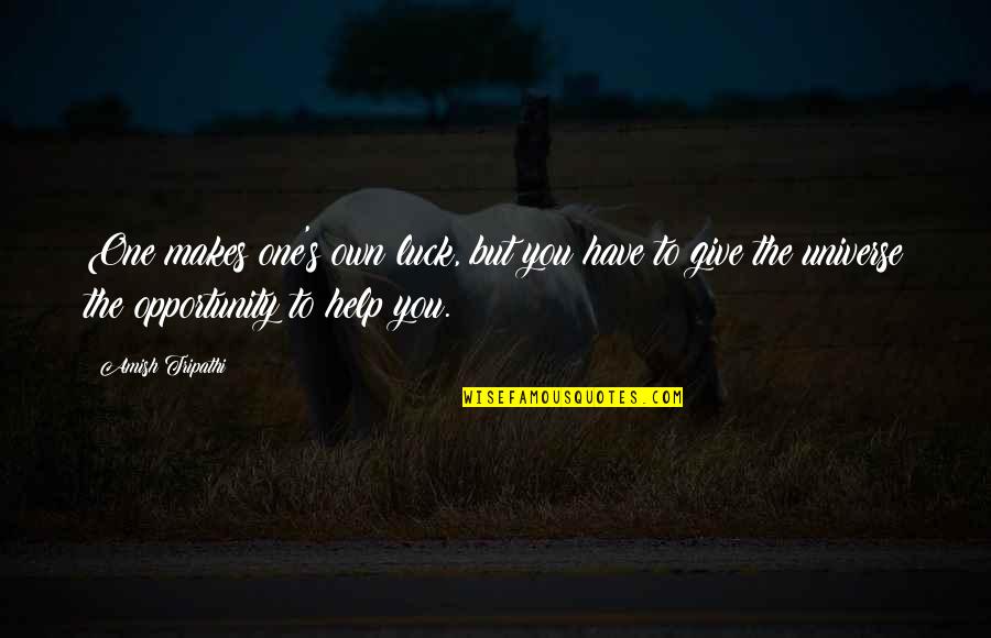 Kullik Rullmann Quotes By Amish Tripathi: One makes one's own luck, but you have Kullik Rullmann Quotes By Amish Tripathi: One makes one's own luck, but you have