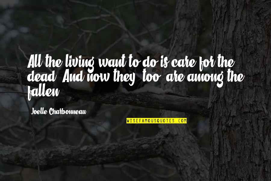 Kulman Ghising Quotes By Joelle Charbonneau: All the living want to do is care Kulman Ghising Quotes By Joelle Charbonneau: All the living want to do is care