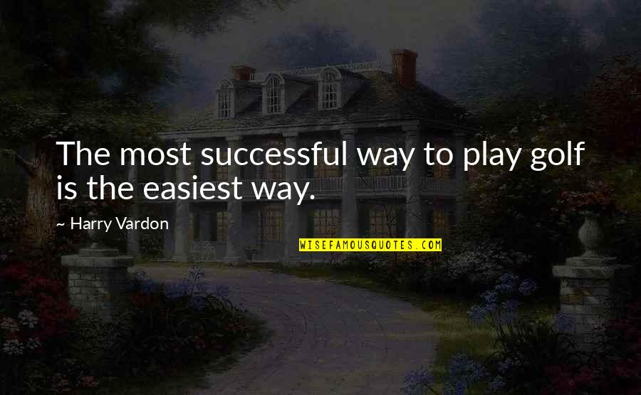 Kulmbach Bahnhof Quotes By Harry Vardon: The most successful way to play golf is Kulmbach Bahnhof Quotes By Harry Vardon: The most successful way to play golf is