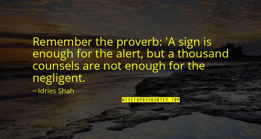 Kulmbacher Eku Quotes By Idries Shah: Remember the proverb: 'A sign is enough for