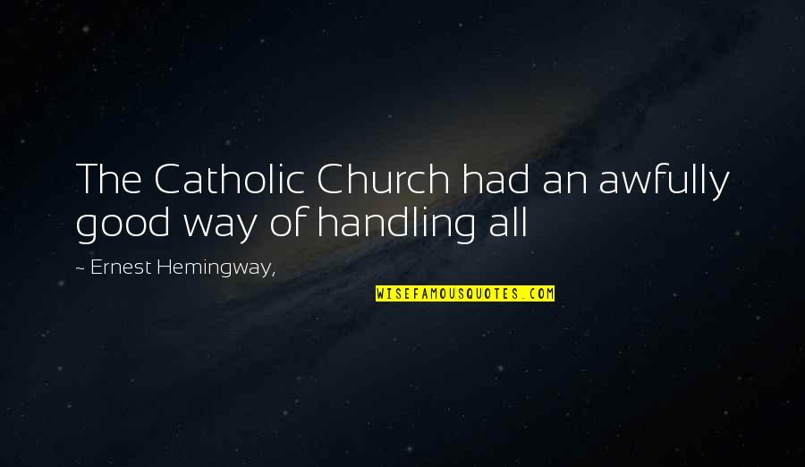 Kulmbacher Quotes By Ernest Hemingway,: The Catholic Church had an awfully good way