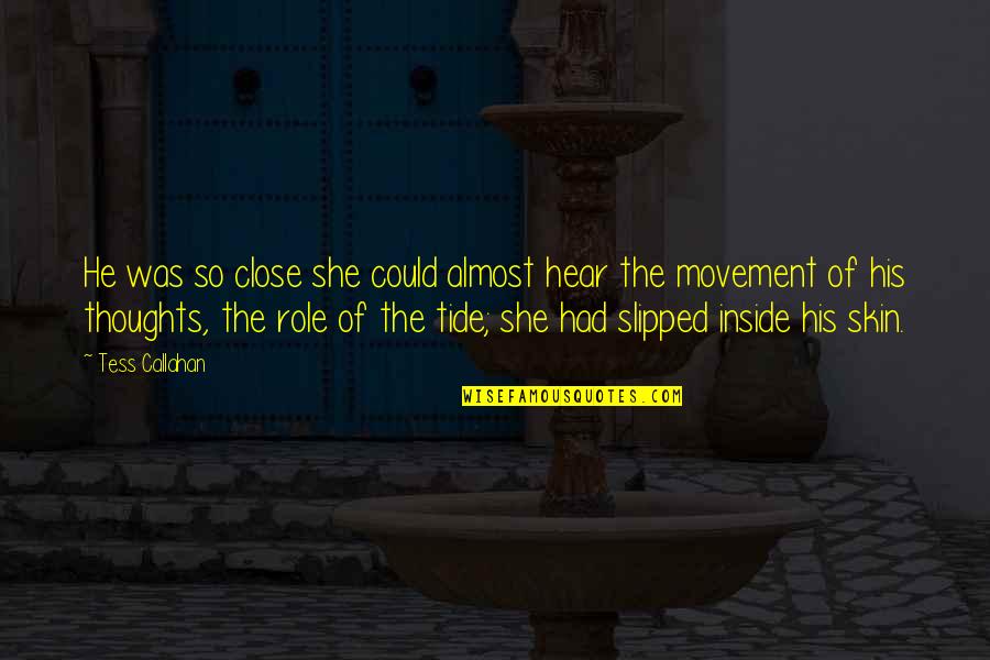 Kulmer Fisch Quotes By Tess Callahan: He was so close she could almost hear Kulmer Fisch Quotes By Tess Callahan: He was so close she could almost hear