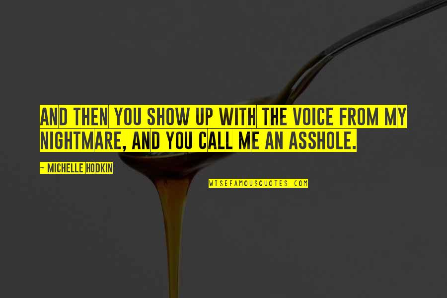 Kulov Vrstva Quotes By Michelle Hodkin: And then you show up with the voice Kulov Vrstva Quotes By Michelle Hodkin: And then you show up with the voice