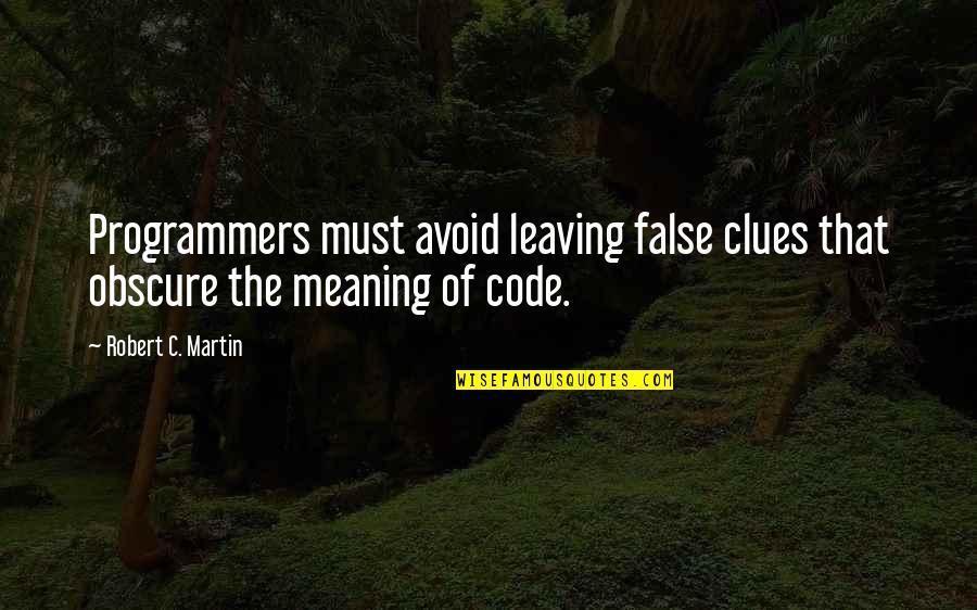 Kulrattanarak Nawat Quotes By Robert C. Martin: Programmers must avoid leaving false clues that obscure Kulrattanarak Nawat Quotes By Robert C. Martin: Programmers must avoid leaving false clues that obscure