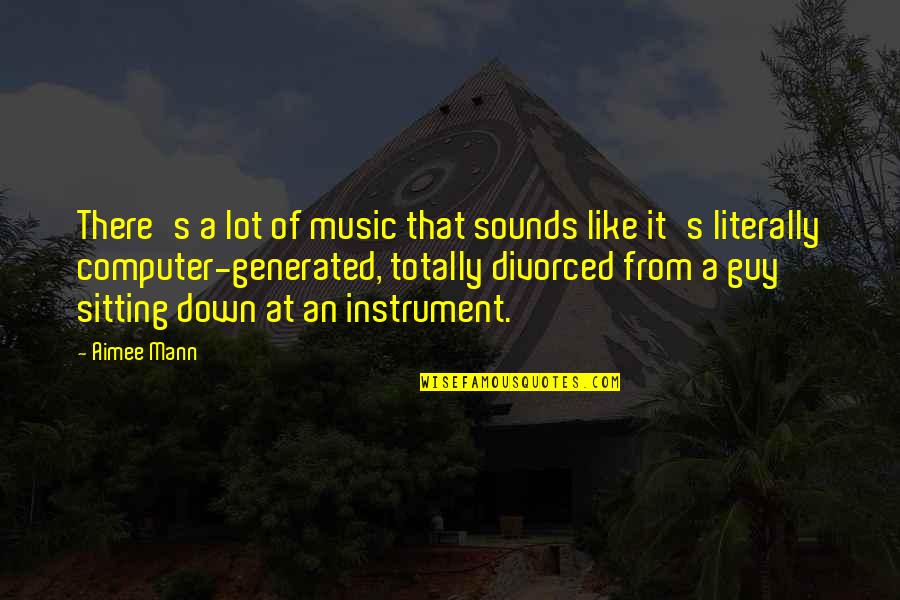 Kulsum Sharma Quotes By Aimee Mann: There's a lot of music that sounds like Kulsum Sharma Quotes By Aimee Mann: There's a lot of music that sounds like
