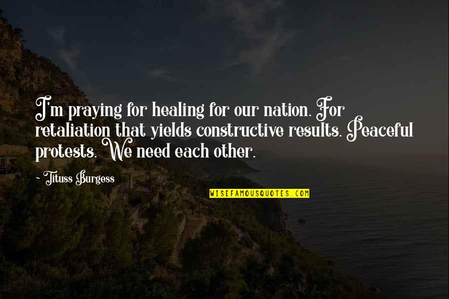 Kultgen Andrea Quotes By Tituss Burgess: I'm praying for healing for our nation. For Kultgen Andrea Quotes By Tituss Burgess: I'm praying for healing for our nation. For
