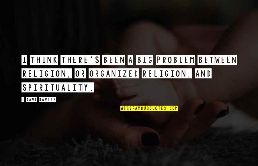 Kultura Kahulugan Quotes By Dave Davies: I think there's been a big problem between