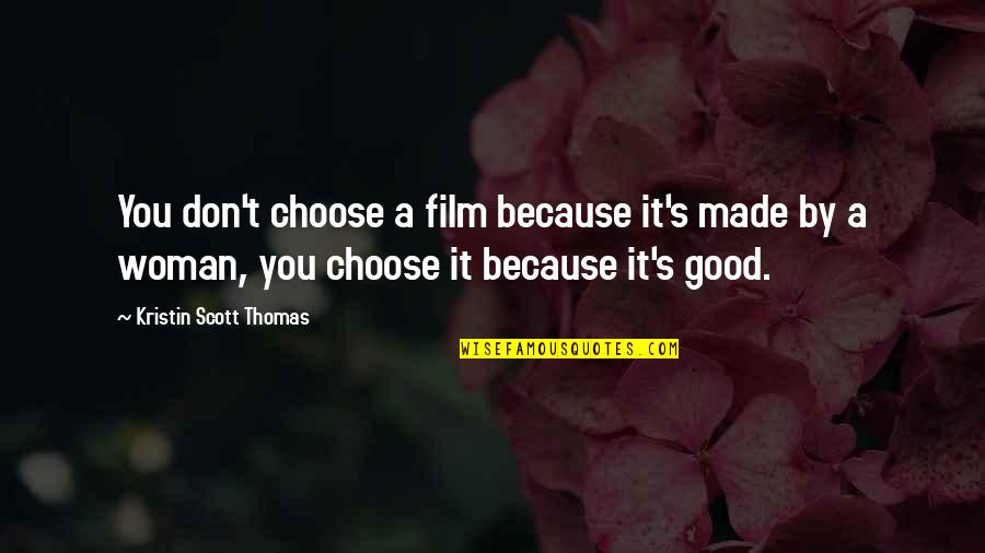 Kulturelle Globalisierung Quotes By Kristin Scott Thomas: You don't choose a film because it's made
