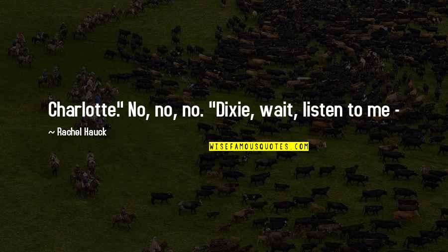Kulturelle Globalisierung Quotes By Rachel Hauck: Charlotte." No, no, no. "Dixie, wait, listen to