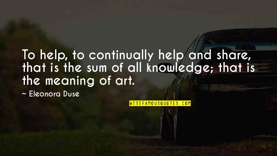 Kulturelle Landpartie Quotes By Eleonora Duse: To help, to continually help and share, that