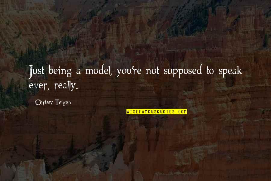 Kulturen Dom Quotes By Chrissy Teigen: Just being a model, you're not supposed to