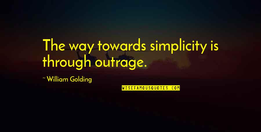 Kulturen E Quotes By William Golding: The way towards simplicity is through outrage. Kulturen E Quotes By William Golding: The way towards simplicity is through outrage.