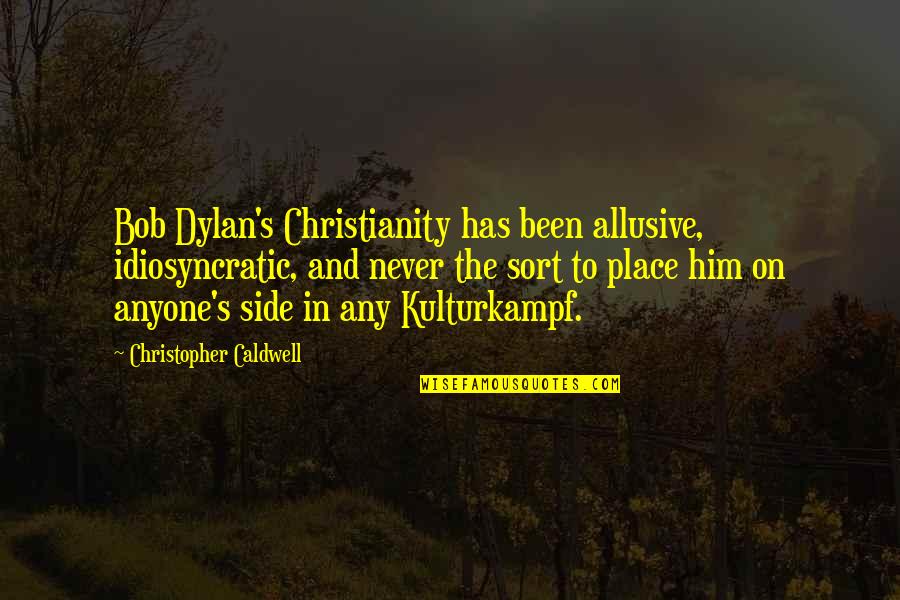 Kulturkampf Quotes By Christopher Caldwell: Bob Dylan's Christianity has been allusive, idiosyncratic, and