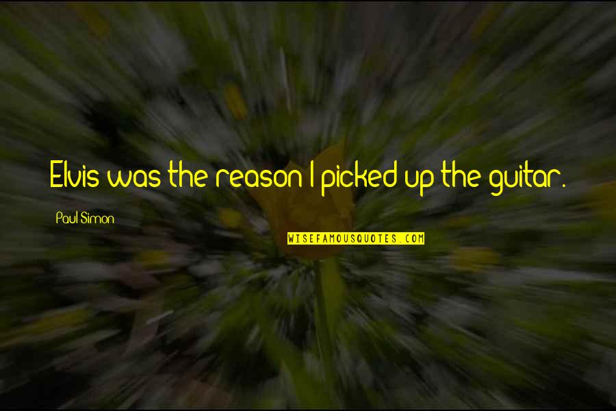 Kulturkampf Quotes By Paul Simon: Elvis was the reason I picked up the