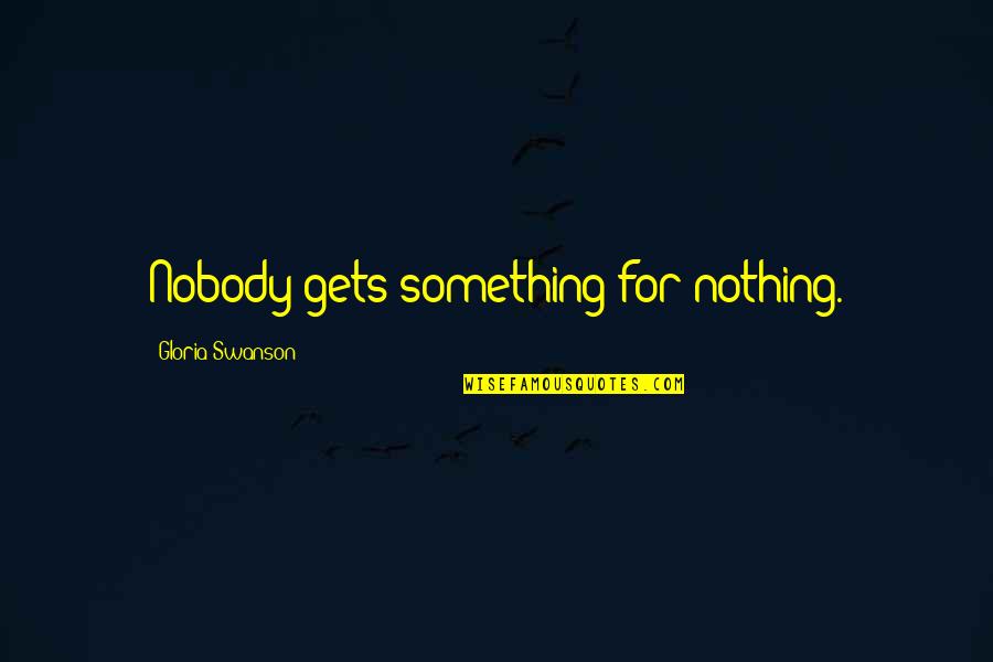 Kulula Airlines Funny Quotes By Gloria Swanson: Nobody gets something for nothing.