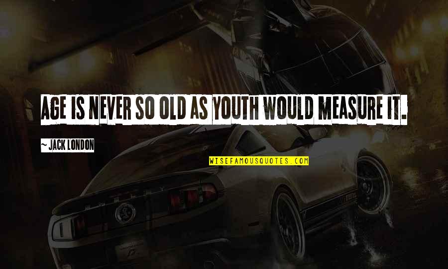 Kulula Airlines Funny Quotes By Jack London: Age is never so old as youth would Kulula Airlines Funny Quotes By Jack London: Age is never so old as youth would