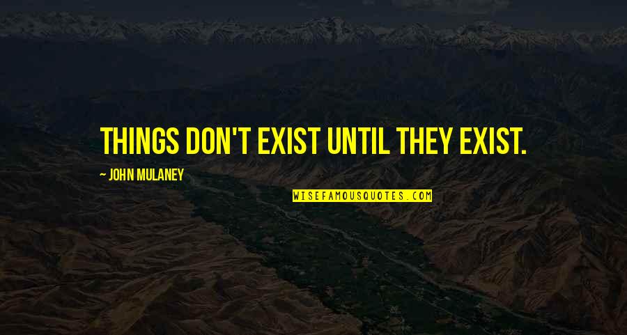 Kulula Airlines Funny Quotes By John Mulaney: Things don't exist until they exist.