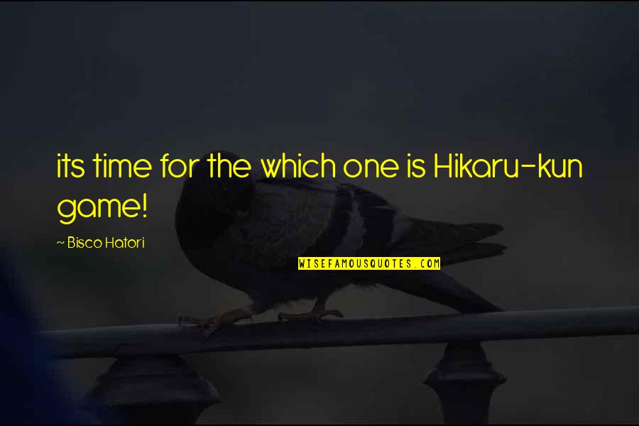 Kulula Quotes By Bisco Hatori: its time for the which one is Hikaru-kun