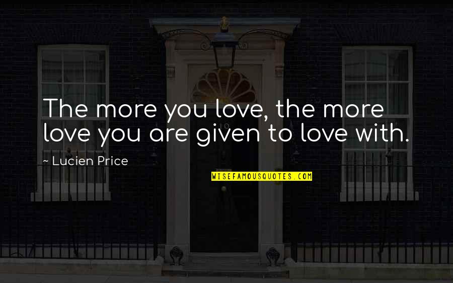 Kulula Quotes By Lucien Price: The more you love, the more love you