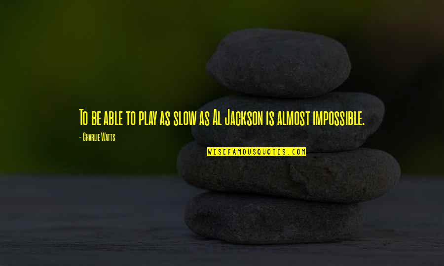 Kulungan Ng Quotes By Charlie Watts: To be able to play as slow as Kulungan Ng Quotes By Charlie Watts: To be able to play as slow as