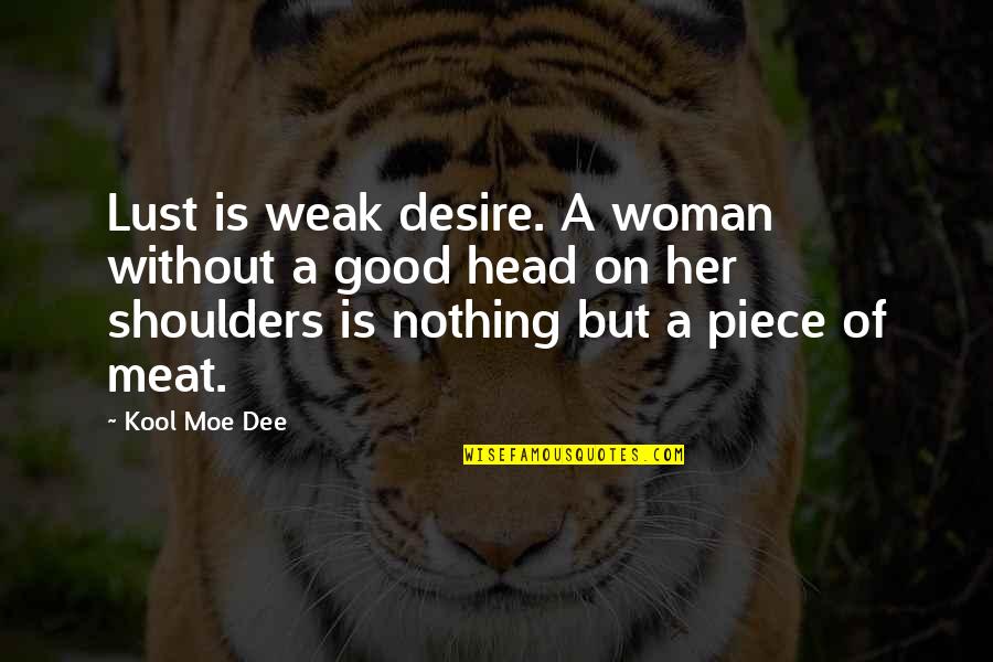 Kulvinder Ghir Quotes By Kool Moe Dee: Lust is weak desire. A woman without a Kulvinder Ghir Quotes By Kool Moe Dee: Lust is weak desire. A woman without a