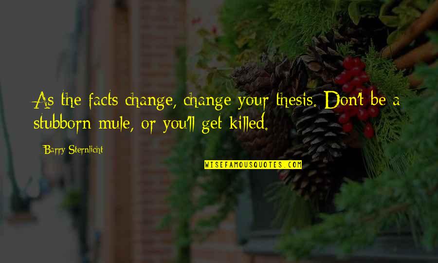 Kulwant Singh Quotes By Barry Sternlicht: As the facts change, change your thesis. Don't