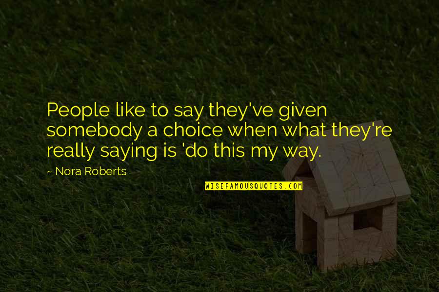 Kulwant Singh Quotes By Nora Roberts: People like to say they've given somebody a
