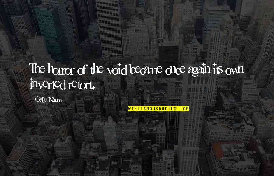 Kum Gang San Flushing Quotes By Gellu Naum: The horror of the void became once again