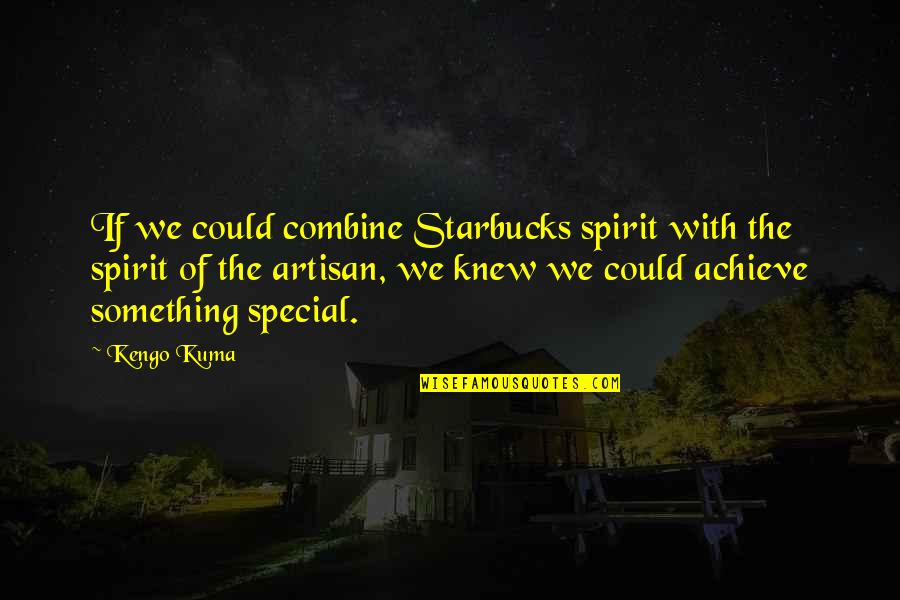 Kuma Quotes By Kengo Kuma: If we could combine Starbucks spirit with the